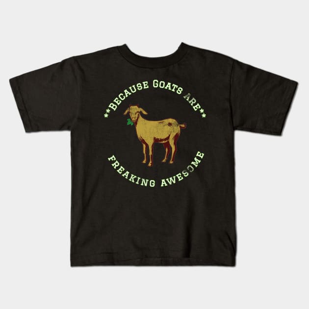 Because Goats are Freaking Awesome, Funny Goat Saying, Goat lover, Gift Idea Kids T-Shirt by joannejgg